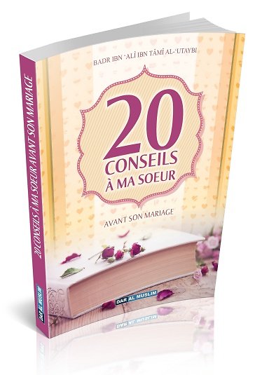 20 Conseils À Ma Soeur Avant Son Mariage - Badr Ibn 'Alî Ibn Tâmî Al-'Utaybi