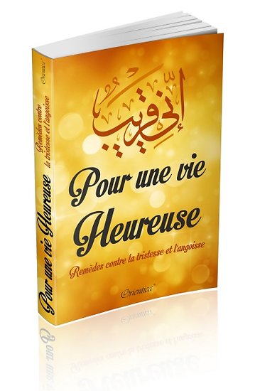 Pour Une Vie Heureuse - Remèdes Contre La Tristesse Et L'angoisse - Guide Spirituel Musulman