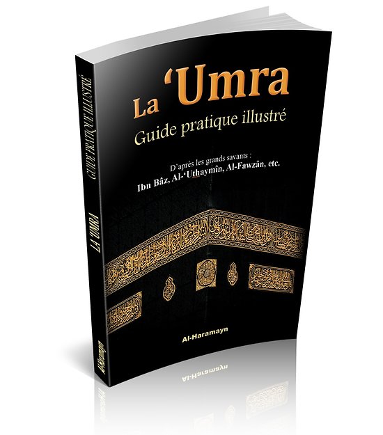 La 'Umra : Guide Pratique Illustré - Omra en Images - D'après les Grands Savants