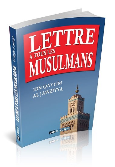 Lettre à Tous les Musulmans - Ibn Qayyim Al Jawziyya - Conseils et Recommandations