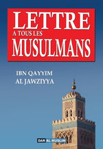 Lettre à Tous les Musulmans - Ibn Qayyim Al Jawziyya - Conseils et Recommandations