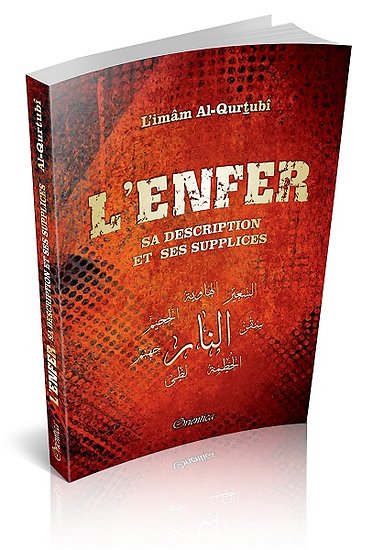 L'Enfer Description et Réalités Sélection Al-Qalam (D'après l'Imâm Al-Qurtubî)