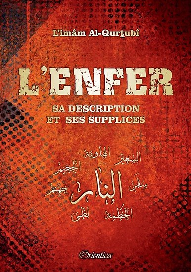 L'Enfer Description et Réalités Sélection Al-Qalam (D'après l'Imâm Al-Qurtubî)