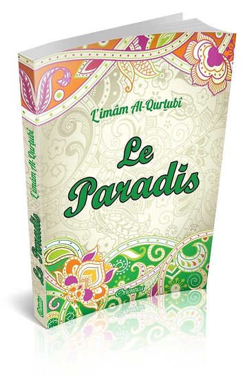 Le Paradis : Extraits de "At-Tadhkira" de l'Imâm Al-Qurtu bî | Librairie Al-Qalam)